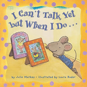 I Can't Talk Yet but When I Do
