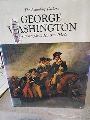 GEORGE WASHINGTON A BIOGRAPHY IN HIS OWN WORDS THE FOUNDING FATHERS SERIES