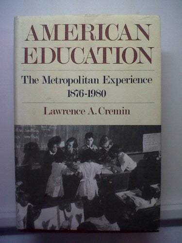 American Education, the Metropolitan Experience, 1876-1980
