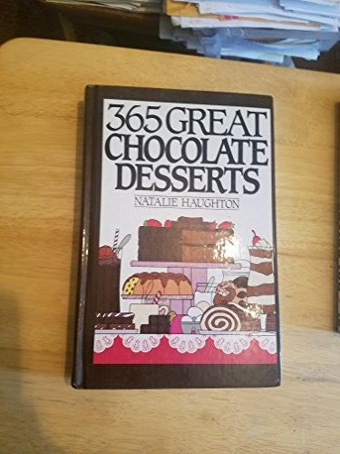 Three Hundred and Sixty-Five Great Chocolate Desserts
