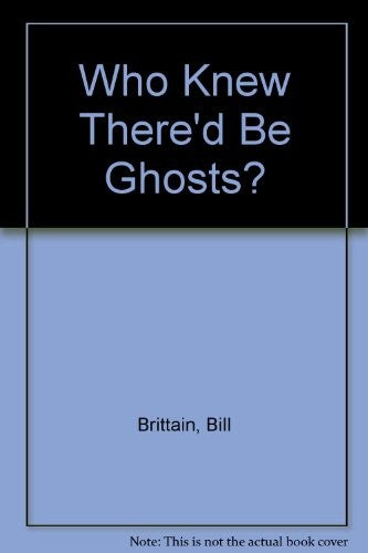 Who Knew There'd Be Ghosts?