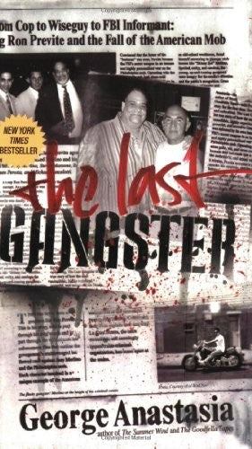 The Last Gangster: From Wiseguy To FBI Informant: Big Ron Previte And Th e Fall Of The American Mob