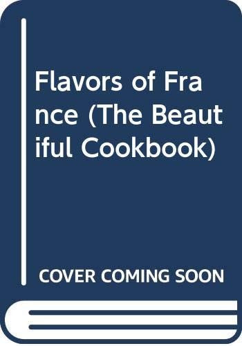 Flavors of France (The Beautiful Cookbook)