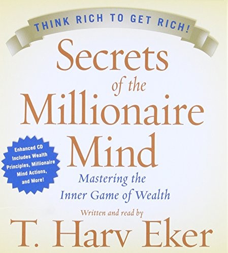 Secrets Of The Millionaire Mind: Mastering The Inner Game Of Wealth Unab ridged