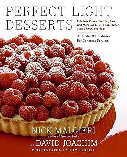 Perfect Light Desserts: Fabulous Cakes, Cookies, Pies, And More Made Wit h Real Butter, Sugar, Flour, And Eggs, All Under 300 Calories Per