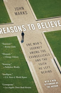 Reasons to Believe: One Mans Journey Among Evangicals and the Faith He L eft Behind 