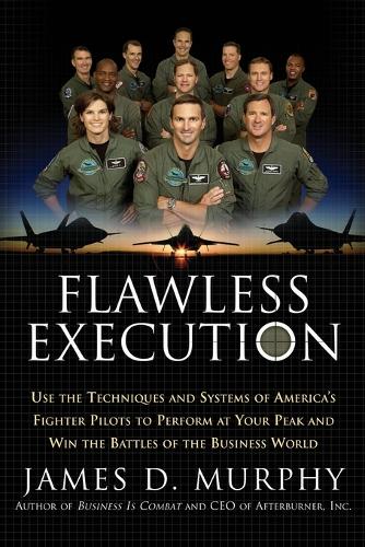 Flawless Execution: Use The Techniques And Systems Of America's Fighter Pilots To Perform At Your Peak And Win The Battles Of The Business World