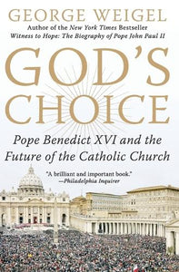 God's Choice: Pope Benedict XVI And The Future Of The Catholic Church 