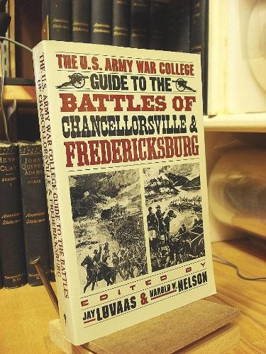 The Us Army War College Guide to the Battles of Chancellorsville and Fredericksburg