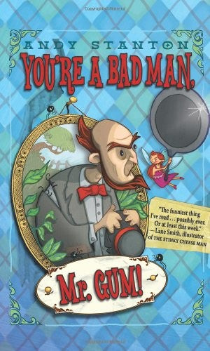 You're a Bad Man, Mr. Gum!