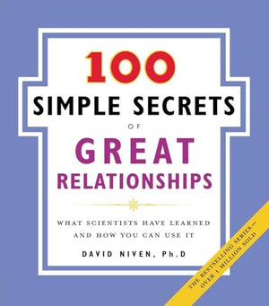 100 Simple Secrets of Great Relationships: What Scientists Have Learned and How You Can Use It