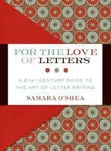 For the Love of Letters: A 21st-Century Guide to the Art of Letter Writi ng