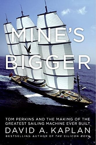 Mine's Bigger Tom Perkins and the Making of the Greatest Sailing MachineEver Built
