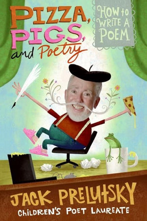 Pizza Pigs And Poetry: How to Write a Poem