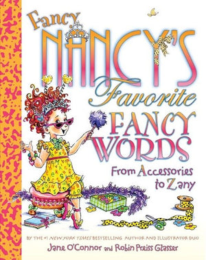 Fancy Nancy's Favorite Fancy Words From Accessories to Zany
