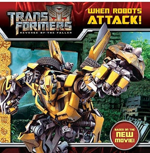 Transformers: Revenge of the Fallen: When Robots Attack!