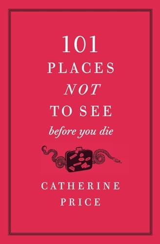 101 Places Not to See Before You Die