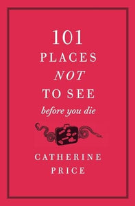 101 Places Not to See Before You Die 