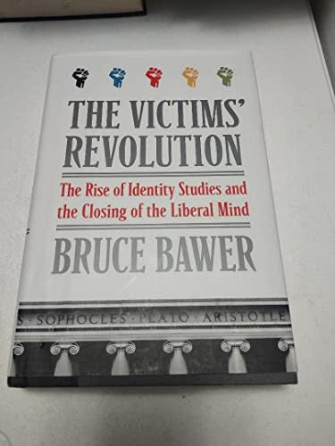 The Victims' Revolution: The Rise of Identity Studies and the Closing of the Liberal Mind