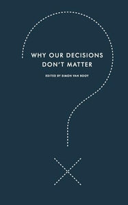 Why Our Decisions Don't Matter 