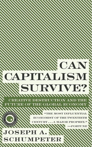 Can Capitalism Survive?: Creative Destruction and the Future of the Glob