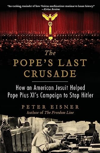The Pope's Last Crusade: How an American Jesuit Helped Pope Pius XI's Campaign to Stop Hitler