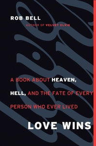 Love Wins: A Book About Heaven, Hell, and the Fate of Every Person Who Ever Lived 
