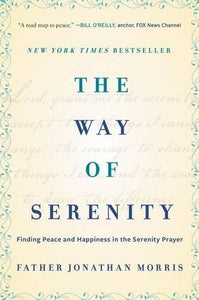 The Way of Serenity: Finding Peace and Happiness in the Serenity Prayer 