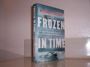 Frozen in Time: An Epic Story of Survival and a Modern Quest for Lost Heroes of World War II 