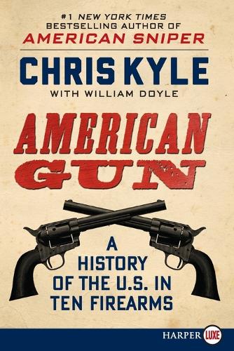 American Gun: A History of the U.S. in Ten Firearms (Large Print)