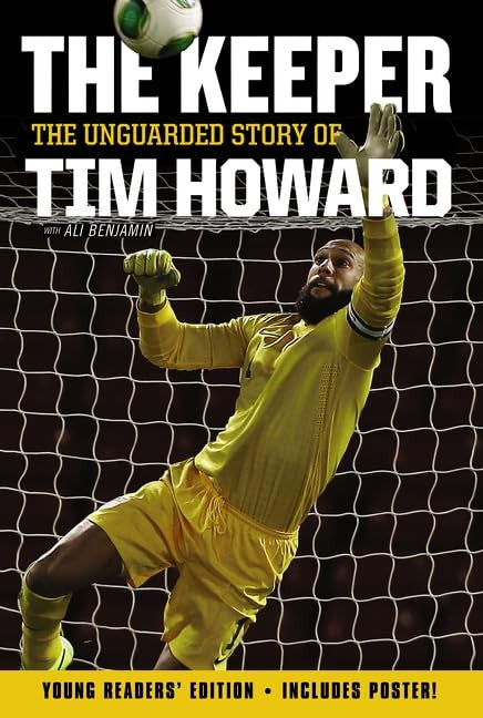 The Keeper: the Unguarded Story of Tim Howard Young Readers' Edition