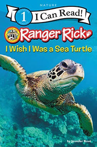 Ranger Rick: I Wish I Was a Sea Turtle 