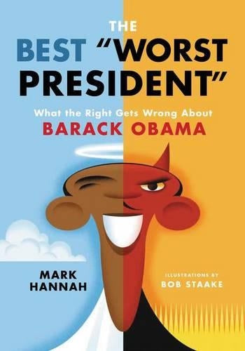 The Best Worst President: What The Right Gets Wrong About Barack Obama