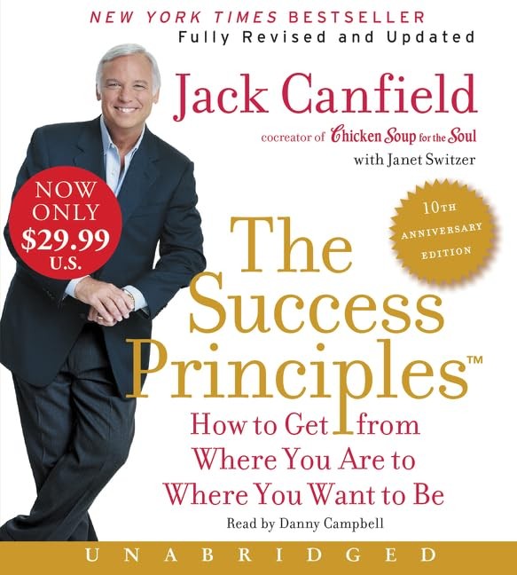 The Success Principles - 10th Anniversary Edition Unabridged: How To Get From Where You Are To Where You Are To Where You Want To Be