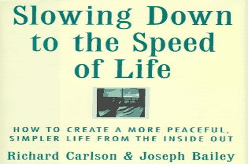 Slowing Down to the Speed of Life
