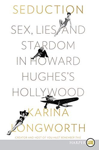 Seduction: Sex, Lies, and Stardom in Howard Hughes's Hollywood [Large Print]
