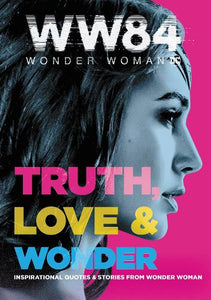 Wonder Woman 1984: Truth, Love & Wonder 