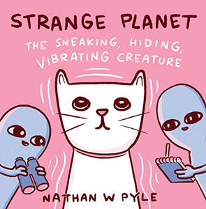 Strange Planet: The Sneaking, Hiding, Vibrating Creature 