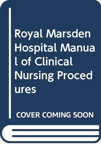 The Royal Marsden Hospital Manual of Clinical Nursing Procedures