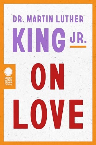 Dr. Martin Luther King Jr. on Love By Martin Luther King