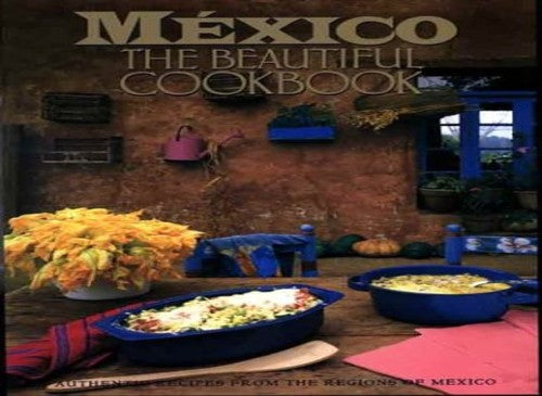 Mexico the Beautiful Cookbook