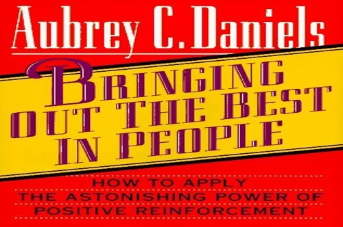 Bringing Out the Best in People: How to Apply the Astonishing Power of Positive Reinforcement