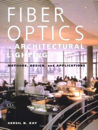 Fiber Optics in Architectural Lighting: Methods, Design, and Applications