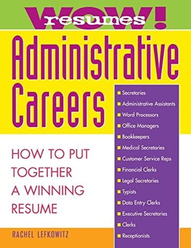 Wow! Resumes for Administrative Careers: How to Put Together A Winning Resume
