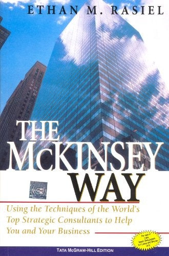 The McKinsey Way: Using The Techniques Of The World's Top Strategic Consultants To Help You And Your Business