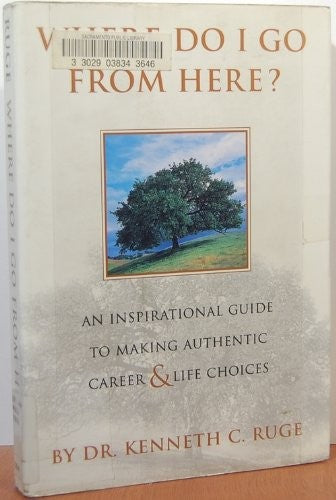 Where Do I Go From Here? An Inspirational Guide To Making Authentic Career and Life Choices