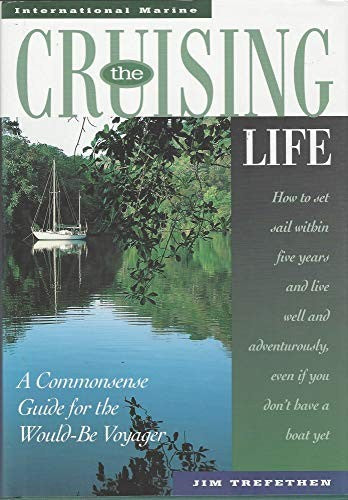The Cruising Life: A Commonsense Guide for the Would-Be Voyager