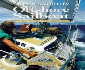 The Seaworthy Offshore Sailboat: A Guide to Essential Features, Gear and handling 