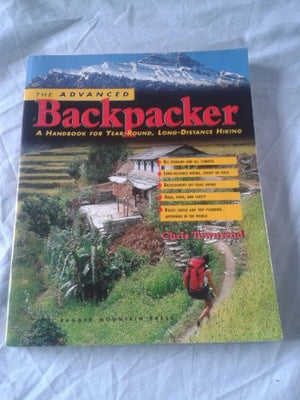 The Advanced Backpacker: A Handbook of Year Round, Long-Distance Hiking
