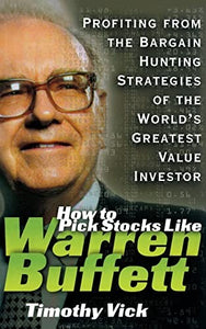 How to Pick Stocks Like Warren Buffett: Profiting from the Bargain Hunting Strategies of the World's Greatest Value Investor 